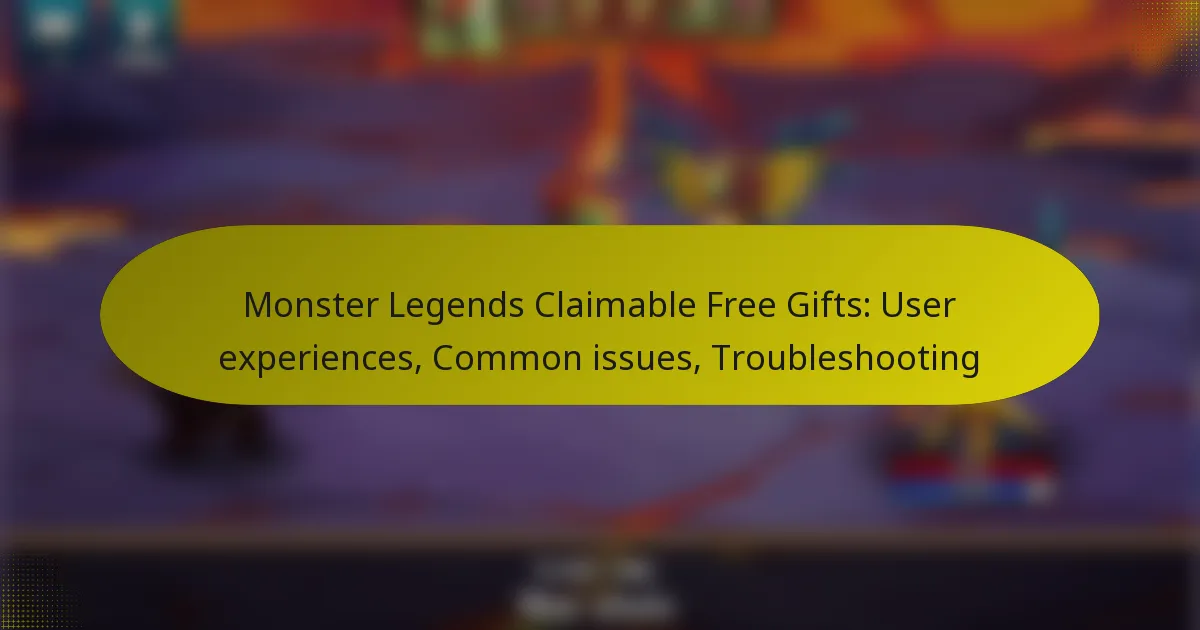 Monster Legends Claimable Free Gifts: User experiences, Common issues, Troubleshooting
