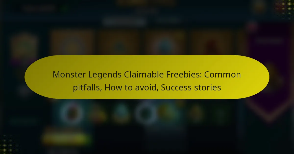 Monster Legends Claimable Freebies: Common pitfalls, How to avoid, Success stories