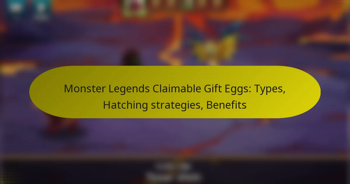 Monster Legends Claimable Gift Eggs: Types, Hatching strategies, Benefits