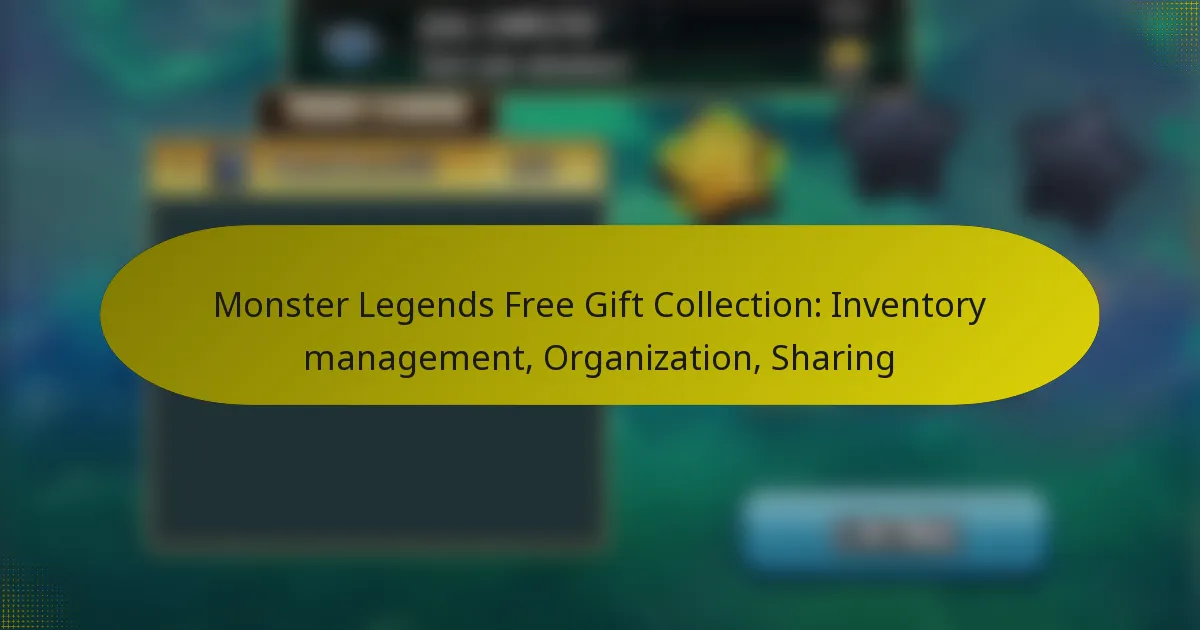Monster Legends Free Gift Collection: Inventory management, Organization, Sharing