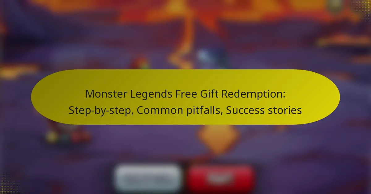 Monster Legends Free Gift Redemption: Step-by-step, Common pitfalls, Success stories