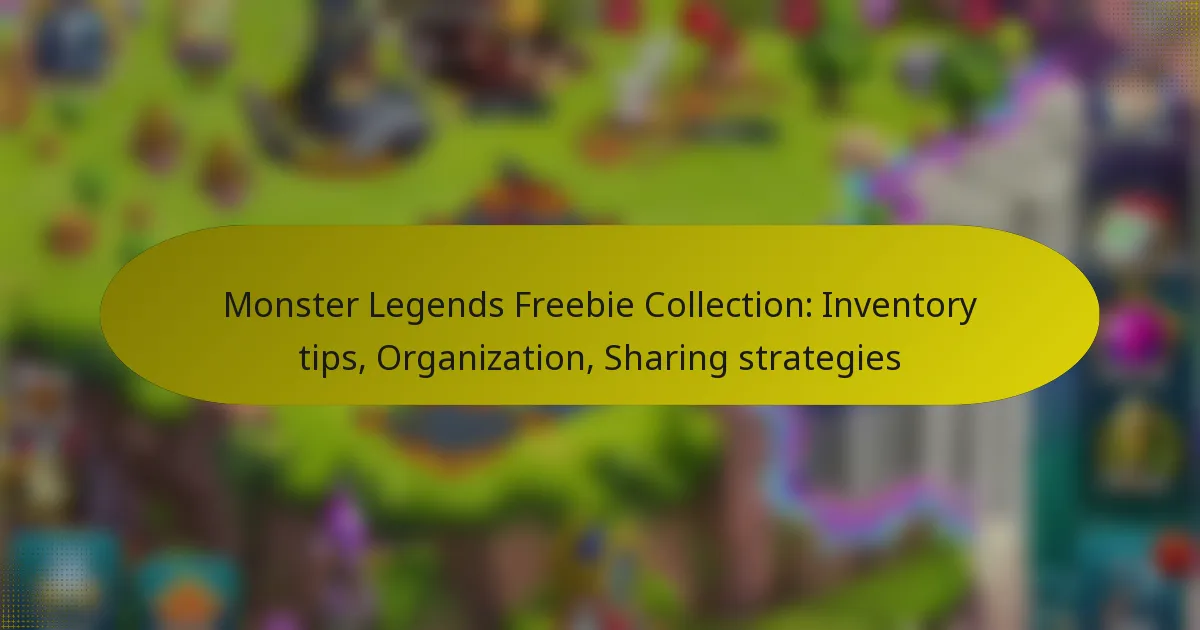 Monster Legends Freebie Collection: Inventory tips, Organization, Sharing strategies