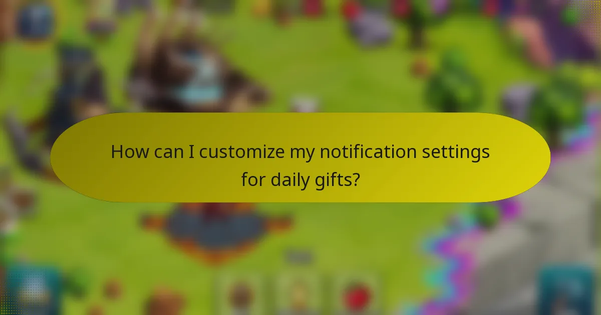 How can I customize my notification settings for daily gifts?