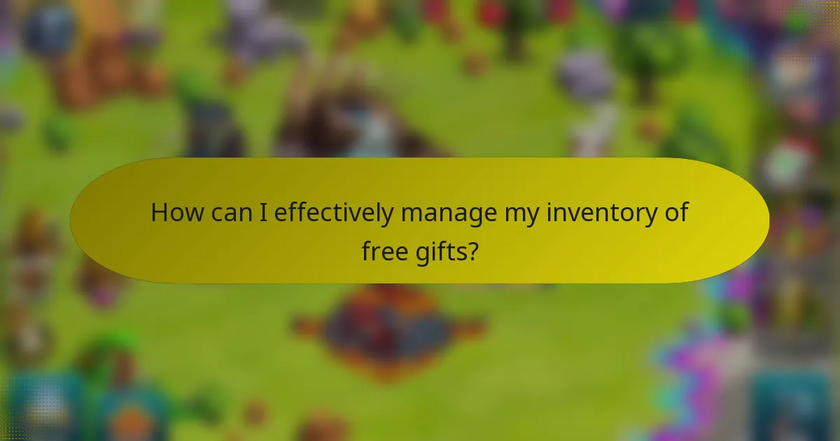 How can I effectively manage my inventory of free gifts?