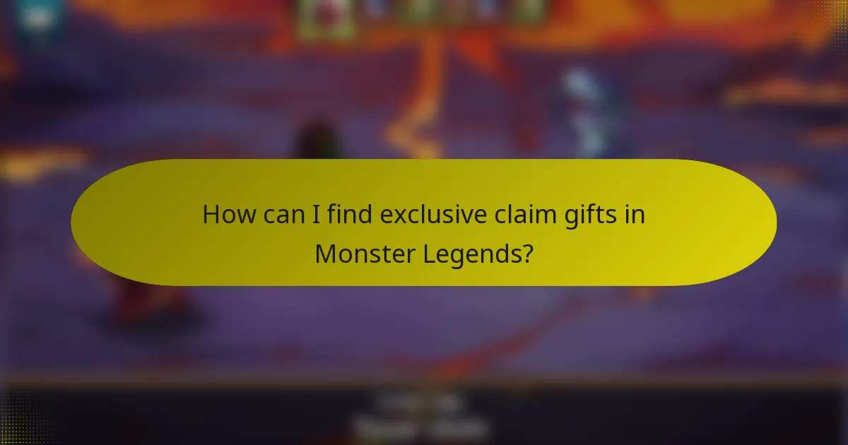 How can I find exclusive claim gifts in Monster Legends?