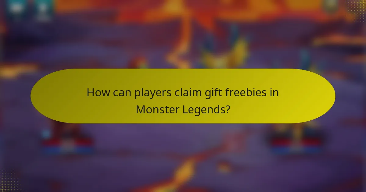 How can players claim gift freebies in Monster Legends?