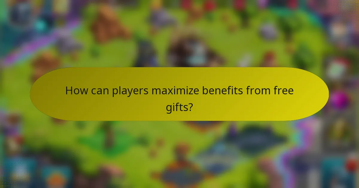 How can players maximize benefits from free gifts?