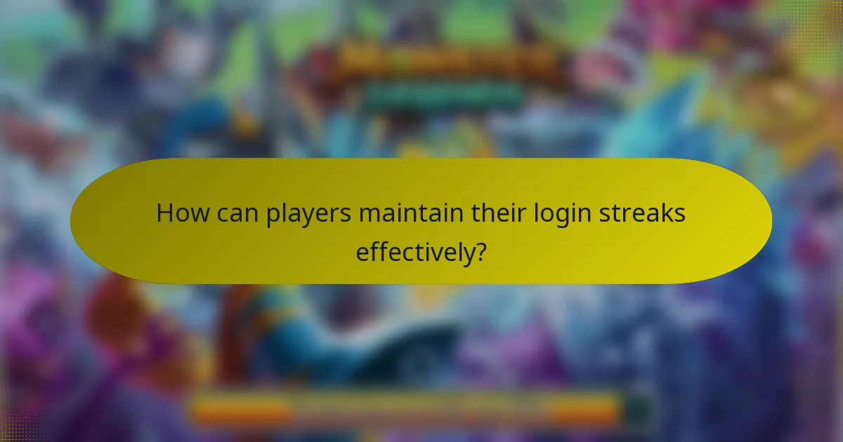 How can players maintain their login streaks effectively?