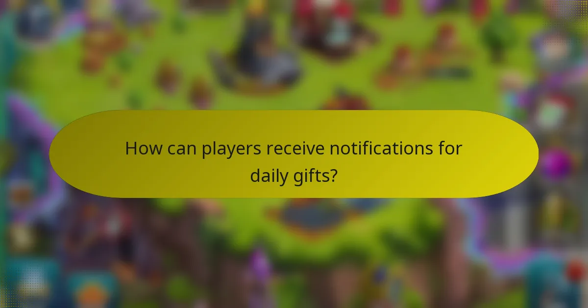 How can players receive notifications for daily gifts?