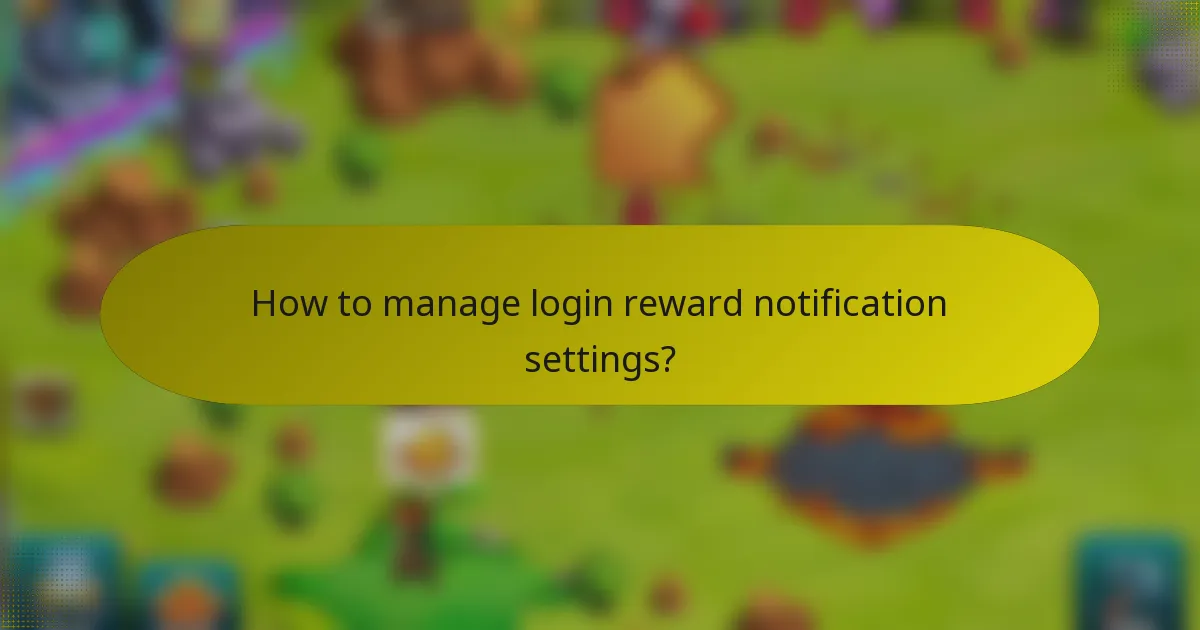 How to manage login reward notification settings?