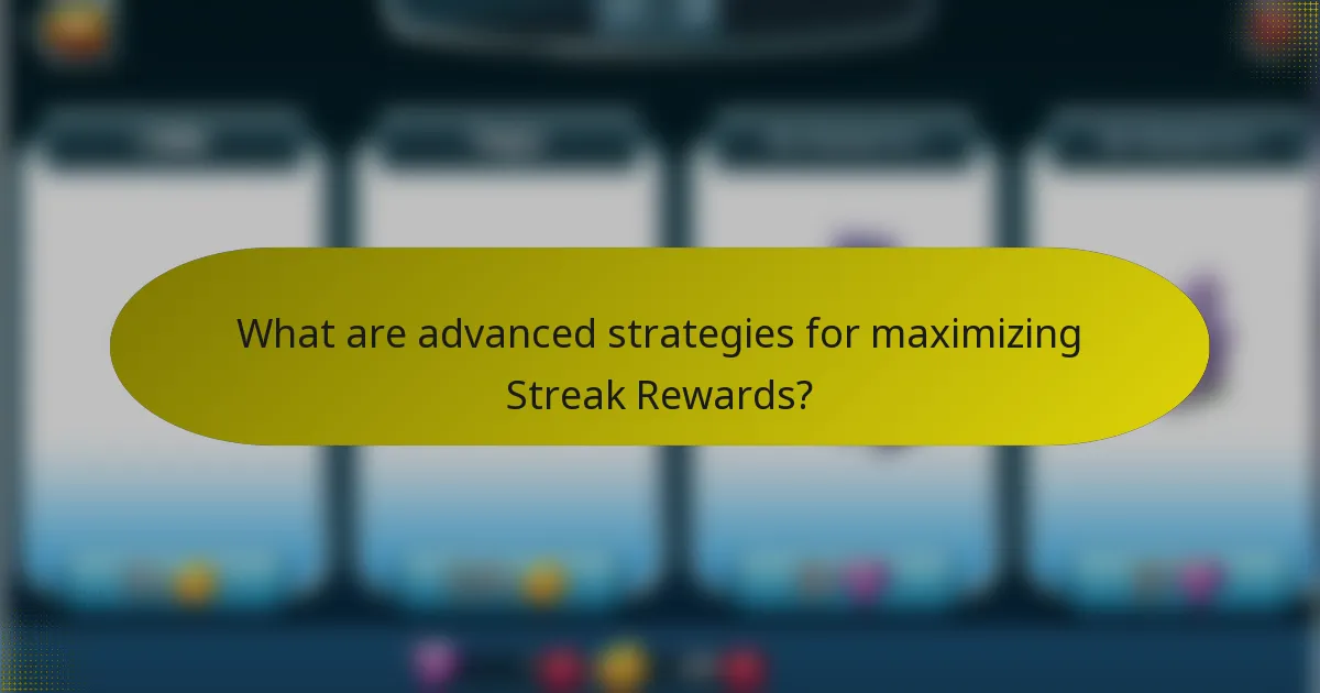 What are advanced strategies for maximizing Streak Rewards?