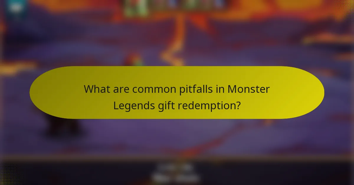 What are common pitfalls in Monster Legends gift redemption?