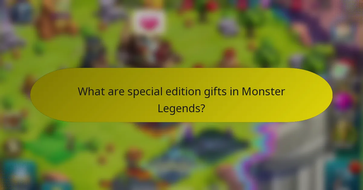 What are special edition gifts in Monster Legends?