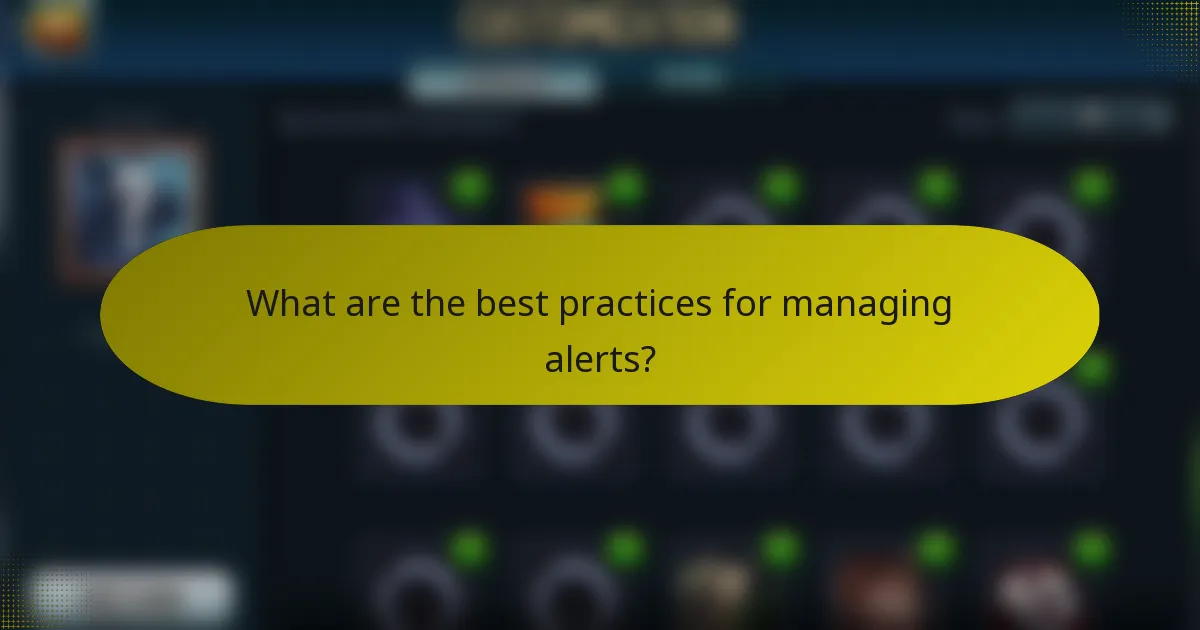 What are the best practices for managing alerts?