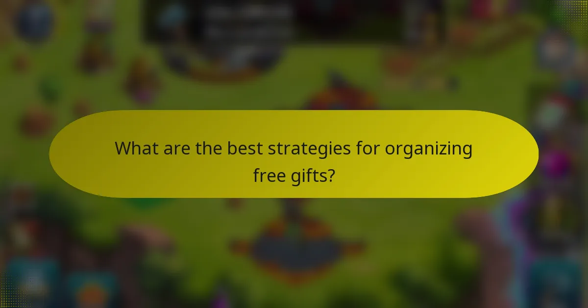 What are the best strategies for organizing free gifts?