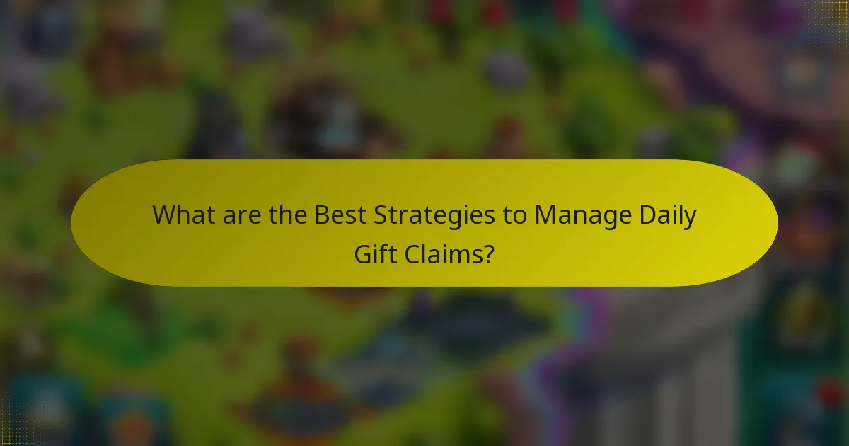 What are the Best Strategies to Manage Daily Gift Claims?