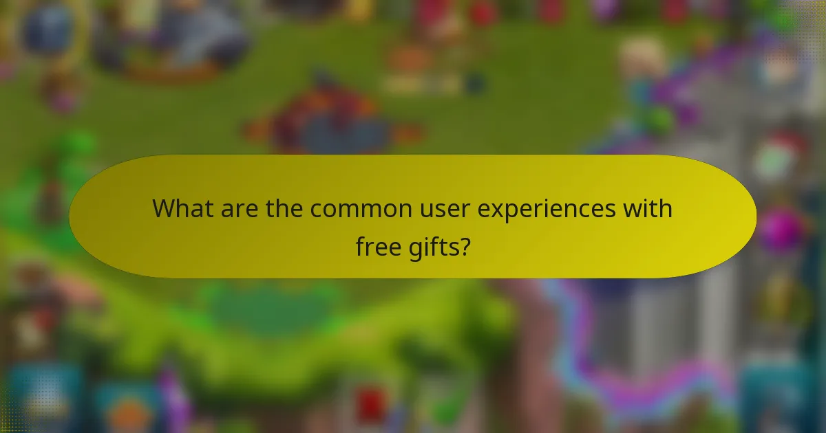 What are the common user experiences with free gifts?