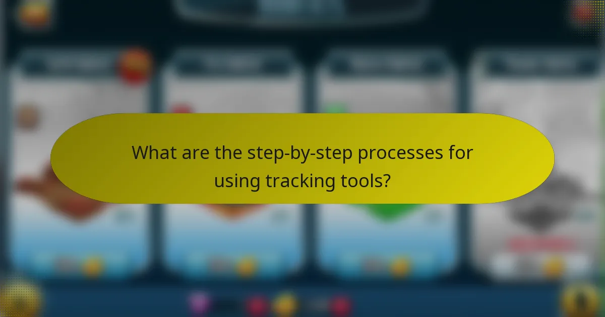 What are the step-by-step processes for using tracking tools?