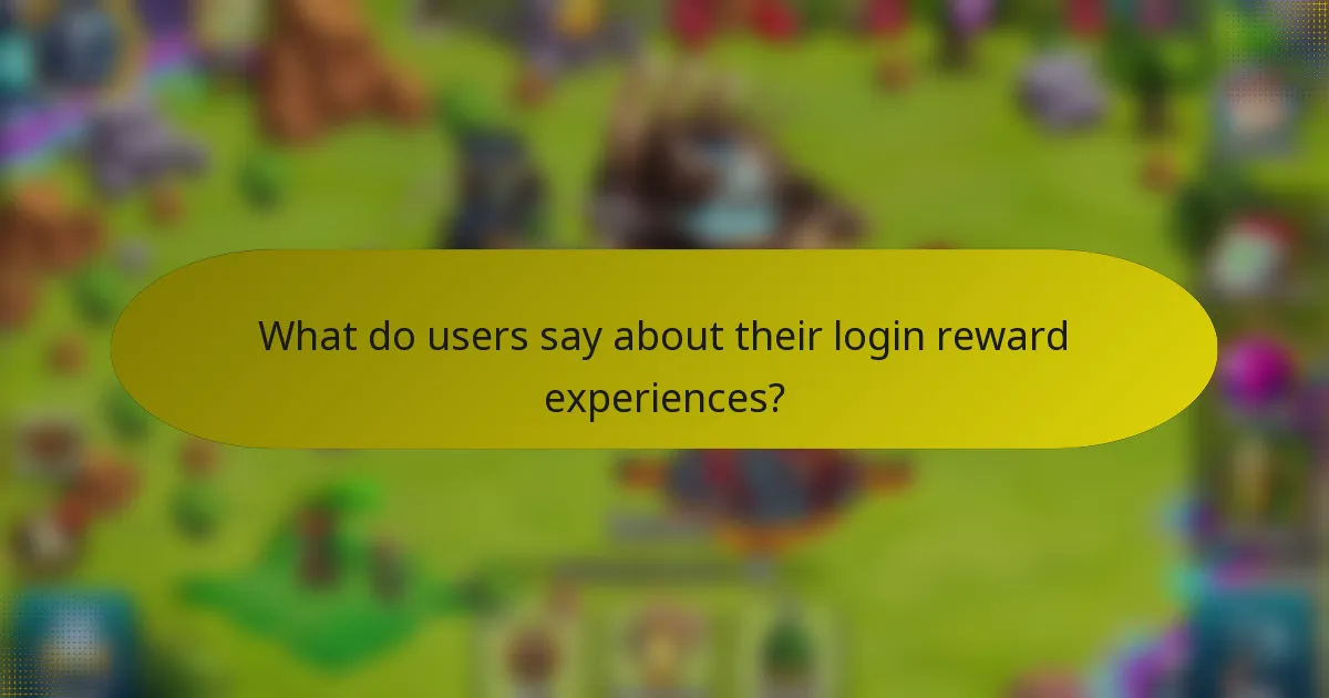 What do users say about their login reward experiences?