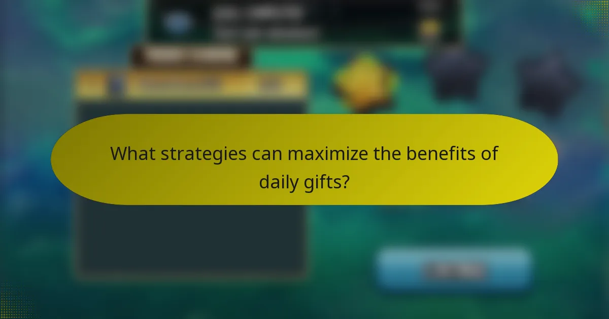 What strategies can maximize the benefits of daily gifts?