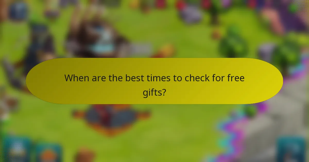 When are the best times to check for free gifts?