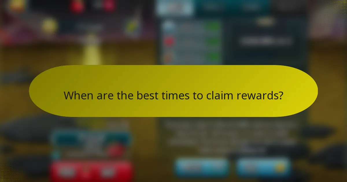 When are the best times to claim rewards?