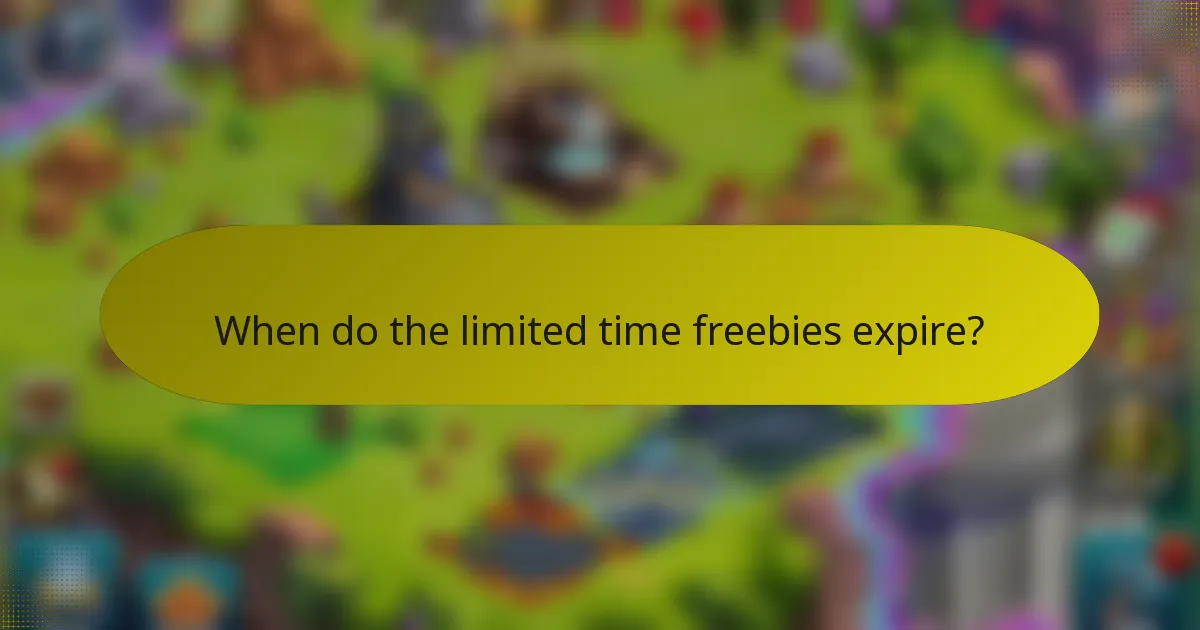 When do the limited time freebies expire?
