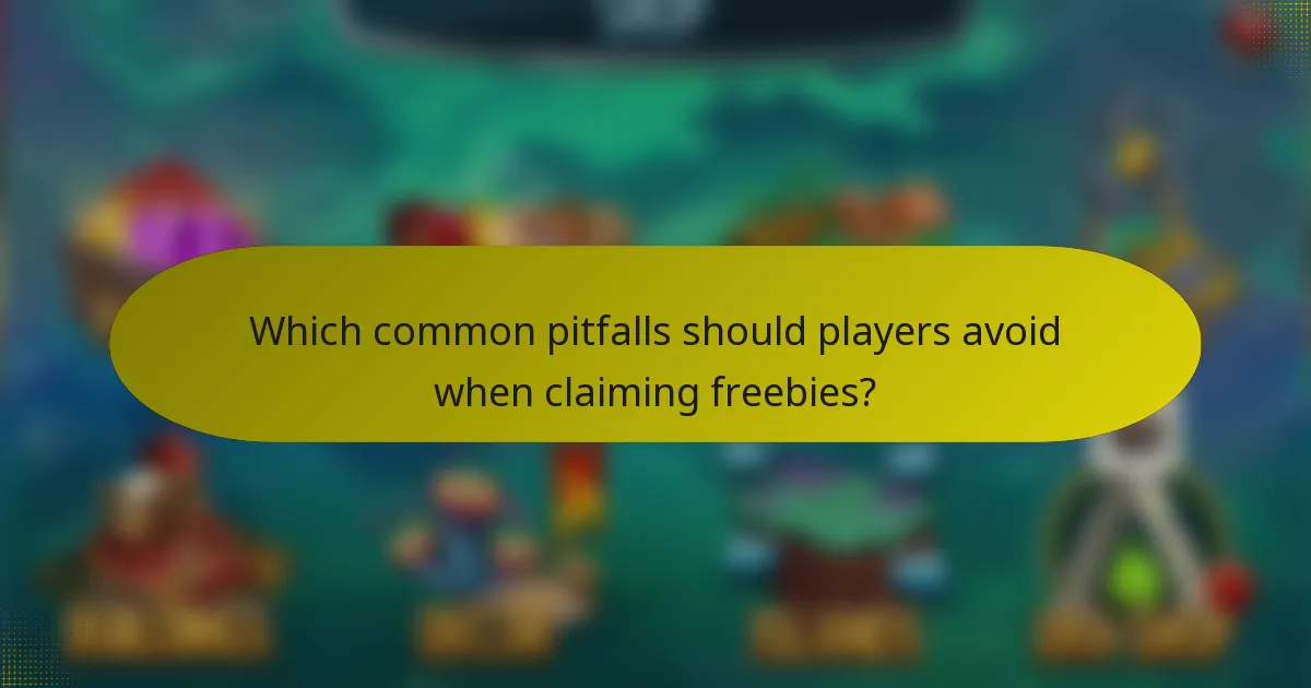 Which common pitfalls should players avoid when claiming freebies?